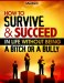 How to Survive and Succeed in Life Without Being a Bitch or a&nbsp;Bully